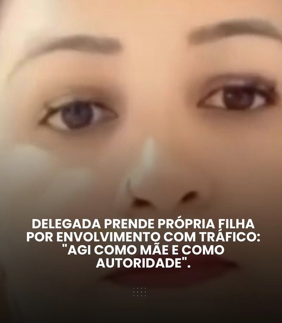 Delegada prende própria filha por envolvimento com tráfico: “Agi como mãe e como autoridade”.