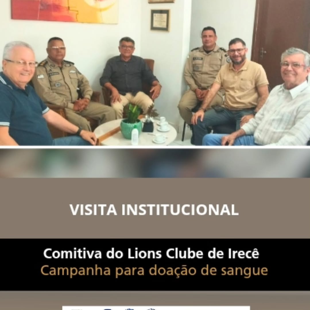 DIRETORIA DO LIONS CLUB DE IRECÊ, FAZ VISITA INSTITUCIONAL AO COMANDO DO 7° BPM